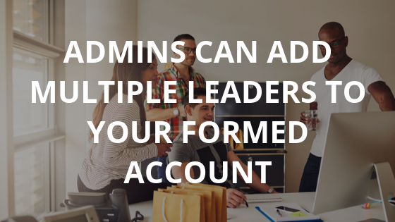 Admins Can Add Multiple Leaders to Your FORMED Account