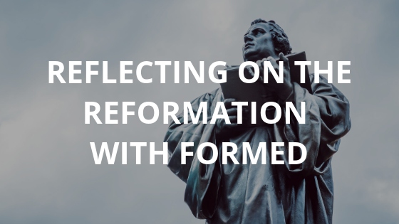 Observing the 500th Anniversary of the Reformation with FORMED