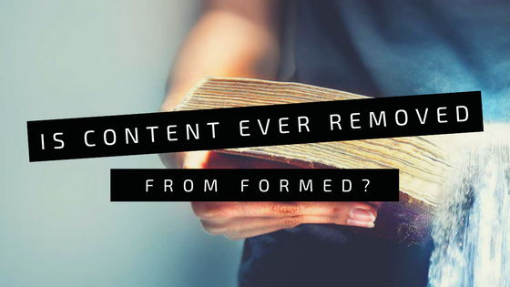 Is Content Ever Removed from FORMED?