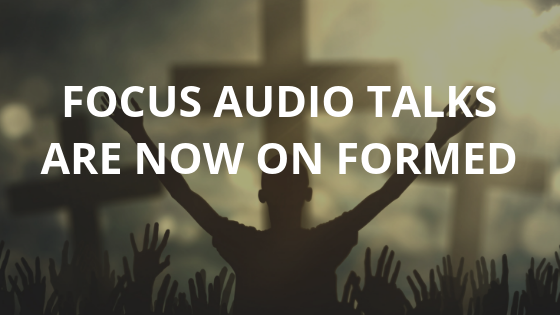 FOCUS Audio Talks are Now on FORMED!
