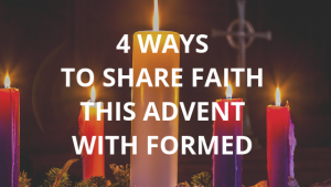 4 Ways to Share Faith This Advent with FORMED